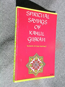 Spiritual Sayings of Kahlil Gibran 