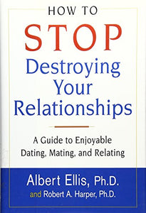 How to Stop Destroying Your Relationships 