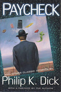 Paycheck And Other Classic Stories By Philip K. Dick 