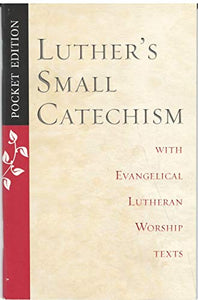 Luther's Small Catechism with Evangelical Lutheran Worship Texts 