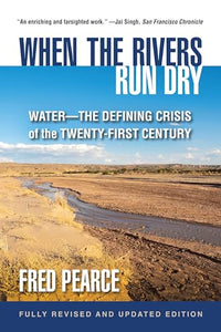 When the Rivers Run Dry, Fully Revised and Updated Edition 