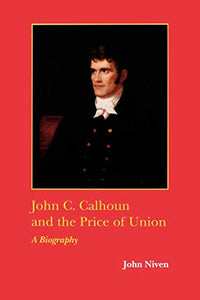 John C. Calhoun and the Price of Union 