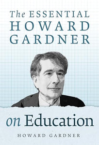 The Essential Howard Gardner on Education 