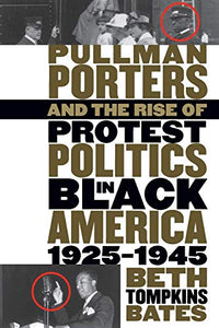 Pullman Porters and the Rise of  Protest Politics in Black America, 1925-1945 