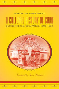 A Cultural History of Cuba during the U.S. Occupation, 1898-1902 