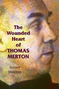 The Wounded Heart of Thomas Merton 