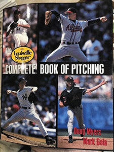 The Louisville Slugger Complete Book of Pitching 