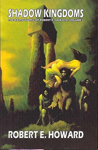 Robert E. Howard's Weird Works Volume 1: Shadow Kingdoms 