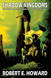 Robert E. Howard's Weird Works Volume 1: Shadow Kingdoms 