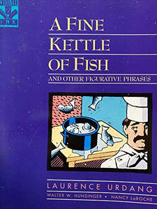 A Fine Kettle of Fish and Other Figurative Phrases 