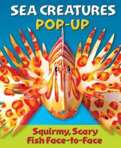 Sea Creatures Pop-Up: Squirmy, Scary Fish Face-to-Face 