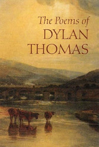 The Poems of Dylan Thomas 