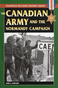 The Canadian Army & Normandy Campaign 