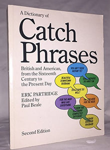 A Dictionary of Catch Phrases 