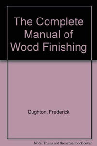 The Complete Manual of Wood Finishing 