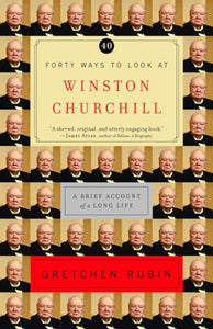 Forty Ways to Look at Winston Churchill 