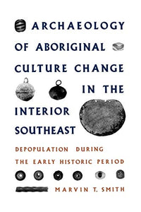 Archaeology of Aboriginal Culture Change in the Interior Southeast 