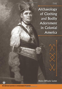 The Archaeology of Clothing and Bodily Adornment in Colonial America 