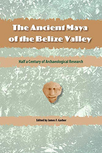 The Ancient Maya of the Belize Valley 