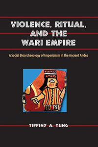 Violence, Ritual and the Wari Empire 