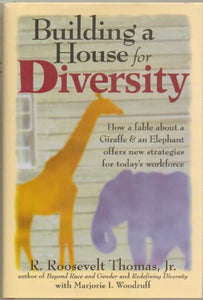 Building a House For Diversity: A Fable About a Giraffe & an Elephant Offers New Strategies for Today's Workforce 