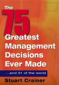 75 Greatest Management Decisions Ever Made 