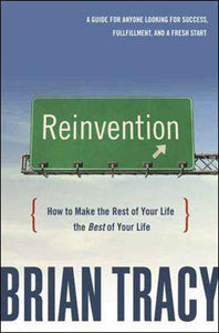 Reinvention: How to Make the Rest of Your Life the Best of Your Life 