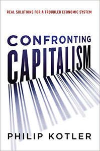 Confronting Capitalism: Real Solutions for a Troubled Economic System 