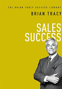 Sales Success (The Brian Tracy Success Library) 