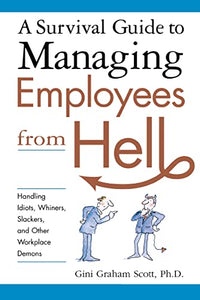 A Survival Guide to Managing Employees from Hell 