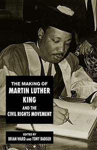 The Making of Martin Luther King and the Civil Rights Movement 