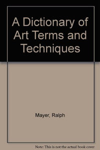 A Dictionary of Art Terms & Techniques 