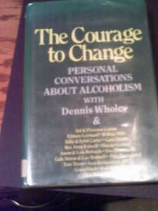 The Courage to Change: Hope and Help for Alcoholics and Their Families: Personal Conversations with Dennis Wholey 