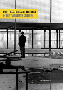 Photographic Architecture in the Twentieth Century 