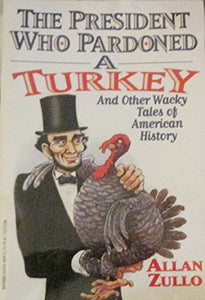 The president who pardoned a turkey and other wacky tales of American history 