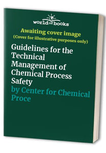 Guidelines for the Technical Management of Chemical Process Safety 