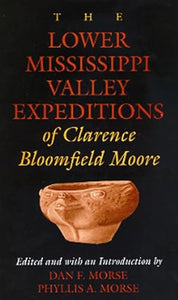 The Lower Mississippi Valley Expeditions of Clarence Bloomfield Moore 