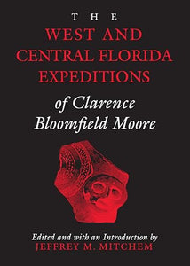 The West and Central Florida Expeditions of Clarence Bloomfield Moore 