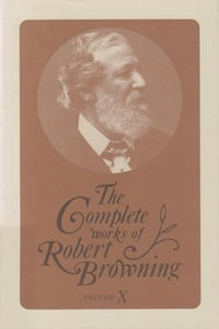 The Complete Works of Robert Browning, Volume X 