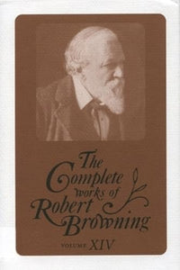 The Complete Works of Robert Browning, Volume XIV 