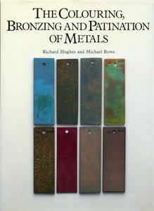 The Colouring, Bronzing and Patination of Metals 