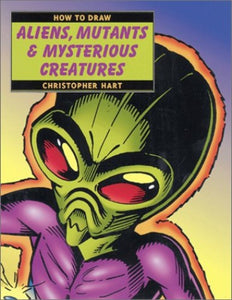 How to Draw Aliens, Mutants and Mysterious Creatures 