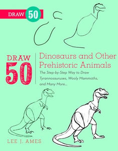 Draw 50 Dinosaurs and Other Prehistoric Animals 