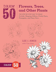 Draw 50 Flowers, Trees, and Other Plants 