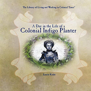 A Day in the Life of a Colonial Indigo Planter 