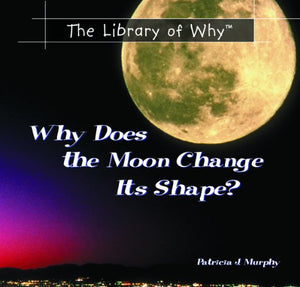 Why Does the Moon Change Its Shape? 