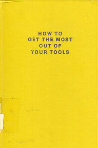 How to Get the Most Out of Your Tools 