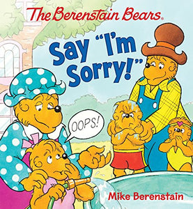 The Berenstain Bears Say I'm Sorry! 