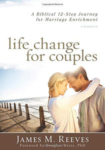 Life Change for Couples – A Biblical 12–Step Journey for Marriage Enrichment 