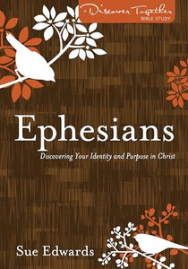 Ephesians – Discovering Your Identity and Purpose in Christ 